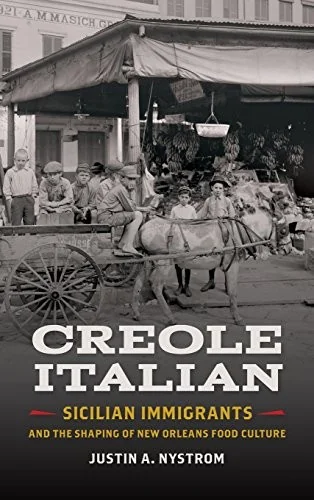 Creole Italian: Sicilian Immigrants and the Shaping of New Orleans Food Culture
