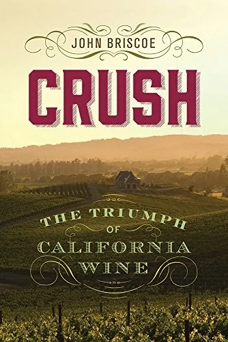Crush: The Triumph of California Wine by Briscoe, John