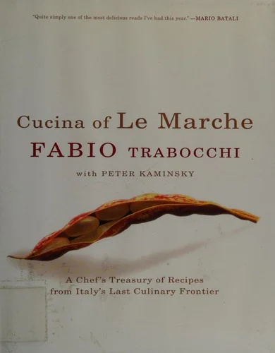 Cucina of Le Marche: A Chef's Treasury of Recipes from Italy's Last Culinary Frontier
