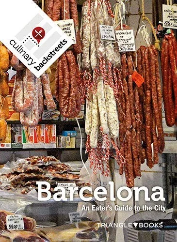 Culinary Backstreet Barcelona: An Eater's Guide to the City by Bailey, Johanna