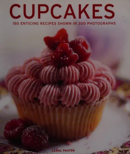 Cupcakes: 150 Enticing Recipes Shown in 300 Photographs