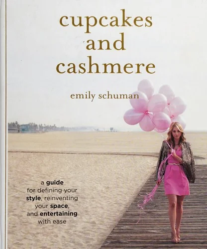 Cupcakes and Cashmere: A Guide for Defining Your Style, Reinventing Your Space, and Entertaining with Ease