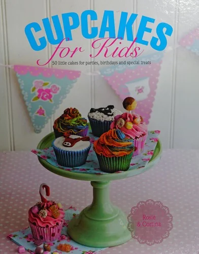 Cupcakes for Kids: 50 Fun, Colorful and Exciting Cakes for Parties, Birthdays and Special Treats by Butler, Cortina