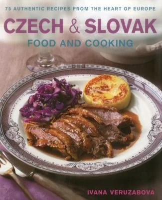 Czech & Slovak Food & Cooking: 75 Authentic Recipes from the Heart of Europe by Veruzabova, Ivana