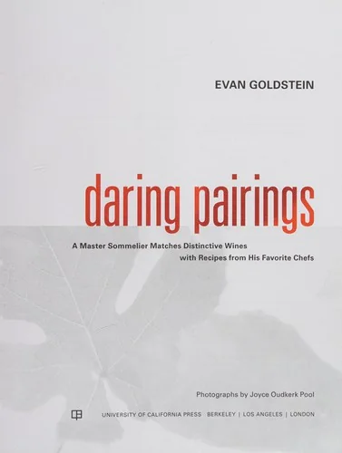 Daring Pairings: A Master Sommelier Matches Distinctive Wines with Recipes from His Favorite Chefs
