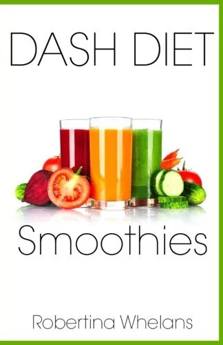 DASH Diet Smoothies: Delicious and Nutritious Smoothies for Great Health by Whelans, Robertina
