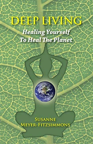 Deep Living: Healing Yourself To Heal the Planet