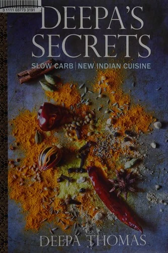 Deepa's Secrets: Slow Carb New Indian Cuisine by Thomas, Deepa