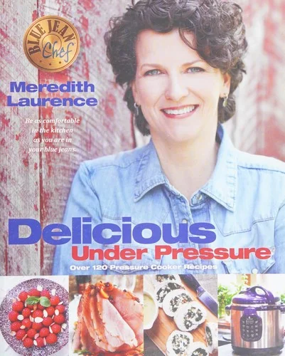 Delicious Under Pressure: Over 100 Pressure Cooker and Instant Pot (Tm) Recipes