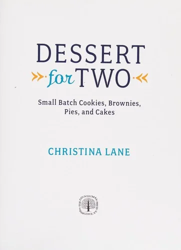 Dessert for Two: Small Batch Cookies, Brownies, Pies, and Cakes