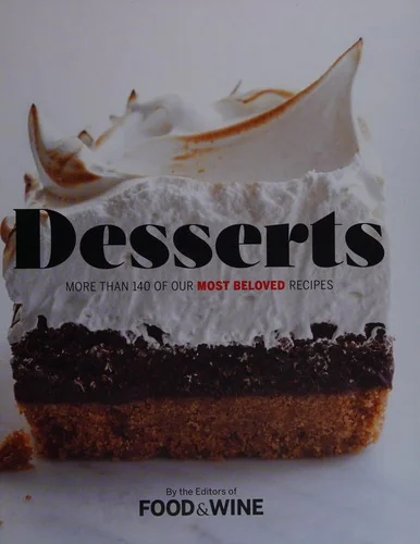 Desserts: More Than 140 of Our Most Beloved Recipes by The Editors of Food & Wine