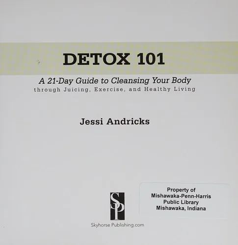 Detox 101: A 21-Day Guide to Cleansing Your Body Through Juicing, Exercise, and Healthy Living by Andricks, Jessi