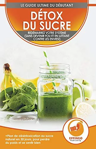 Detox du sucre: Se desintoxiquer du sucre en 30 jours, Regime alimentaire pour perdre du poids et se sentir bien (sans devenir fou et en combattant le by Evelyn, Isabella