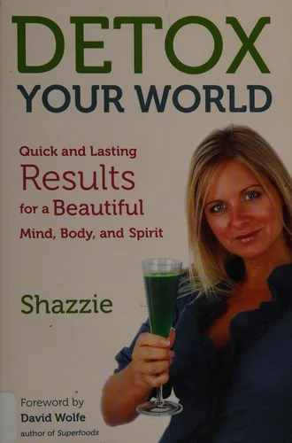 Detox Your World: Quick and Lasting Results for a Beautiful Mind, Body, and Spirit