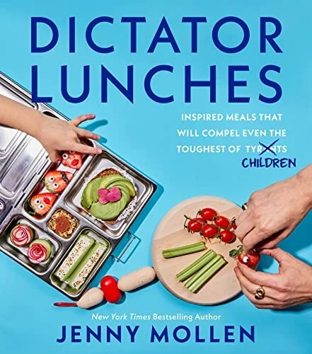 Dictator Lunches: Inspired Meals That Will Compel Even the Toughest of (Tyrants) Children by Mollen, Jenny