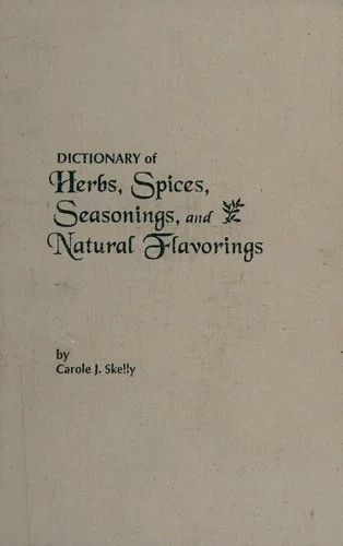 Dictionary of Herbs, Spices, Seasonings, and Natural Flavorings