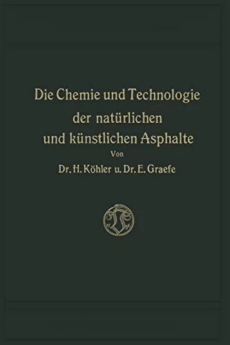 Die Chemie Und Technologie Der Naturlichen Und Kunstlichen Asphalte (Softcover Reprint of the Original 1st 1913) by Kohler, Hippolyt