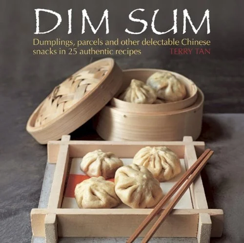 Dim Sum: Dumplings, Parcels and Other Delectable Chinese Snacks in 25 Authentic Recipes by Tan, Terry