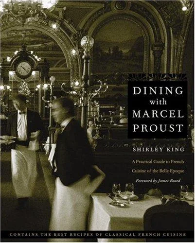 Dining with Marcel Proust: A Practical Guide to French Cuisine of the Belle Epoque
