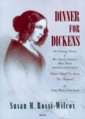 Dinner for Dickens: The Culinary History of Mrs Charles Dickens's Menu Books