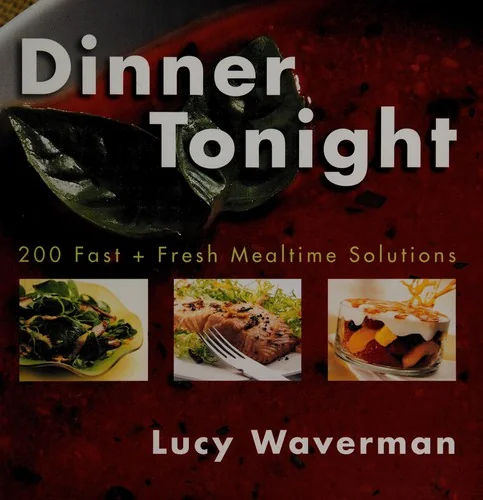 Dinner Tonight: 200 Fast and Fresh Mealtime Solutions