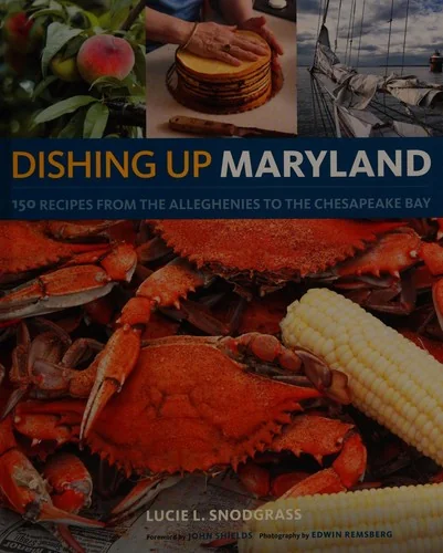 Dishing Up(r) Maryland: 150 Recipes from the Alleghenies to the Chesapeake Bay