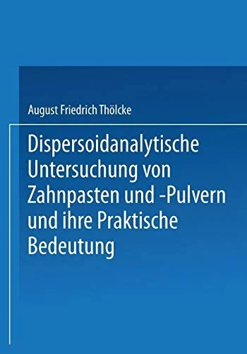 Dispersoidanalytische Untersuchung Von Zahnpasten Und -Pulvern Und Ihre Praktische Bedeutung: Inaugural-Dissertation (1930)