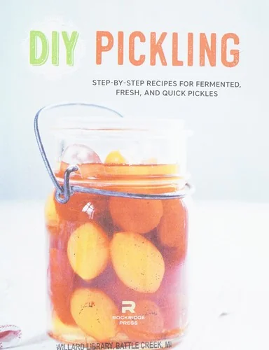 DIY Pickling: Step-By-Step Recipes for Fermented, Fresh, and Quick Pickles