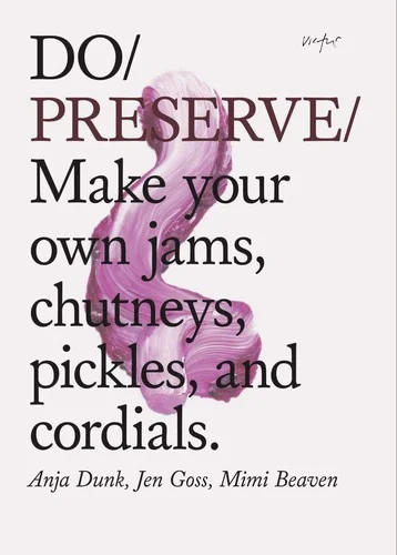 Do Preserve: Make Your Own Jams, Chutneys, Pickles and Cordials