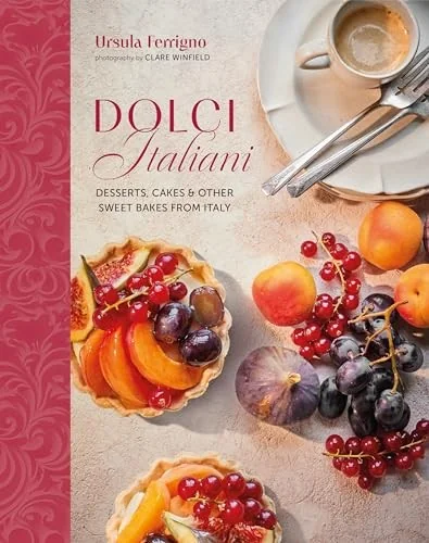 Dolci Italiani: Desserts, Cakes & Other Sweet Bakes from Italy