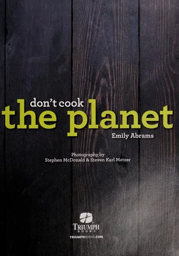 Don't Cook the Planet: Deliciously Saving the Planet One Meal at a Time