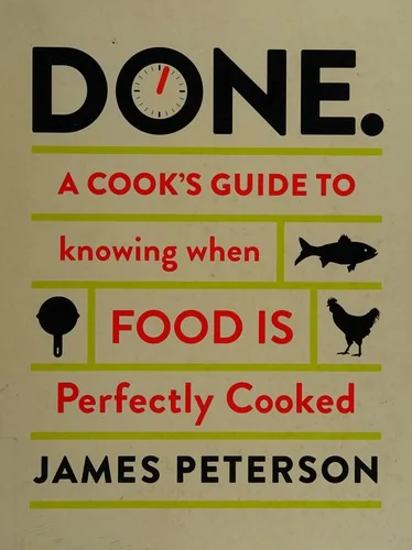 Done: A Cook's Guide to Knowing When Food Is Perfectly Cooked