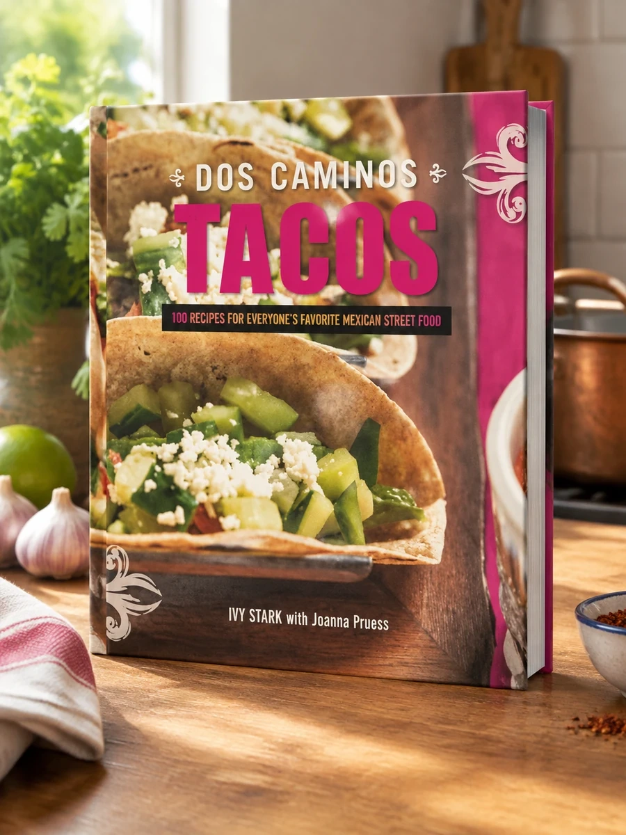 Dos Caminos Tacos: Recipes for Everyone's Favorite Mexican Street Food