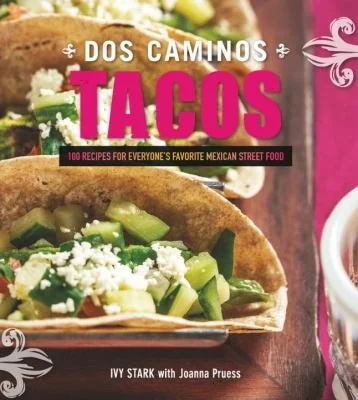 Dos Caminos Tacos: Recipes for Everyone's Favorite Mexican Street Food by Stark, Ivy