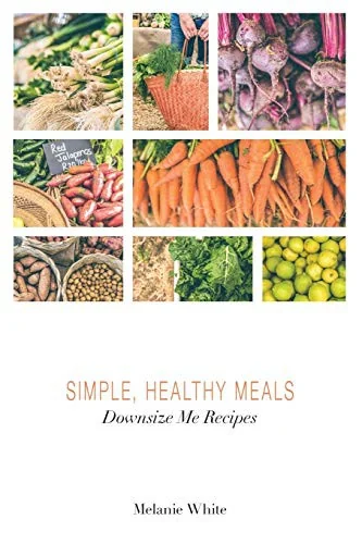 Downsize Me Recipes: Simple, Healthy Meals (Volume)