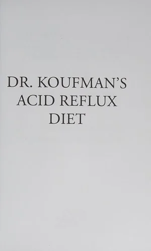 Dr. Koufman's Acid Reflux Diet: With 111 All New Recipes Including Vegan & Gluten-Free: The Never-Need-To-Diet-Again Diet by Koufman, Jamie