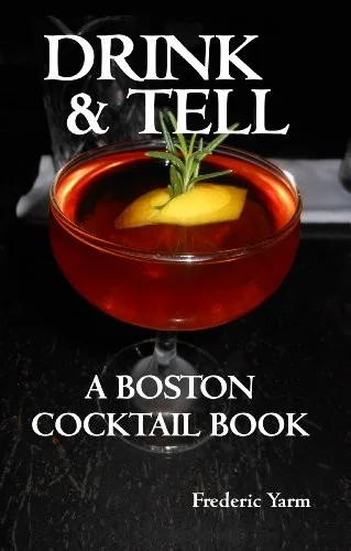 Drink & Tell: A Boston Cocktail Book by Yarm, Frederic Robert