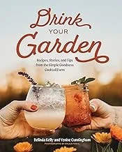Drink Your Garden: Recipes, Stories and Tips from the Simple Goodness Cocktail Farm
