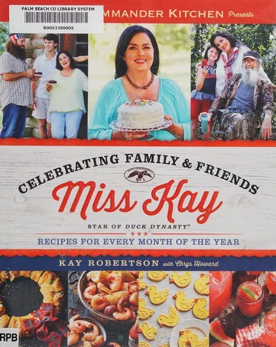 Duck Commander Kitchen Presents Celebrating Family and Friends: Recipes for Every Month of the Year by Robertson, Kay