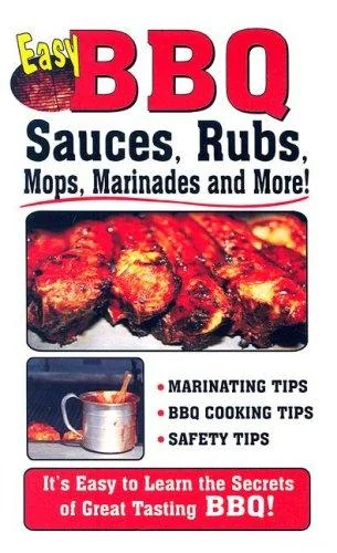 Easy BBQ Sauces, Rubs, Mops, Marinades and More!
