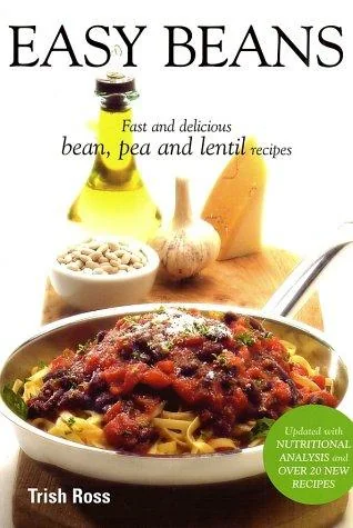 Easy Beans: Fast and Delicious Bean, Pea, and Lentil Recipes, Second Edition (Revised) by Ross, Trish