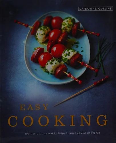 Easy Cooking: 100 Delicious Recipes from Cuisine Et Vins de France