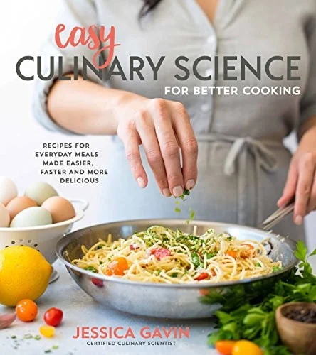 Easy Culinary Science for Better Cooking: Recipes for Everyday Meals Made Easier, Faster and More Delicious