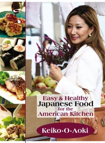 Easy & Healthy Japanese Food for the American Kitchen by Aoki, Keiko O