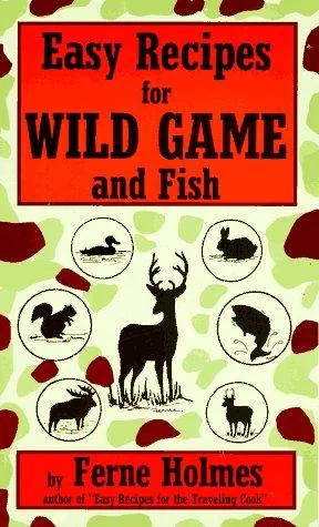Easy Recipes for Wild Game & Fish
