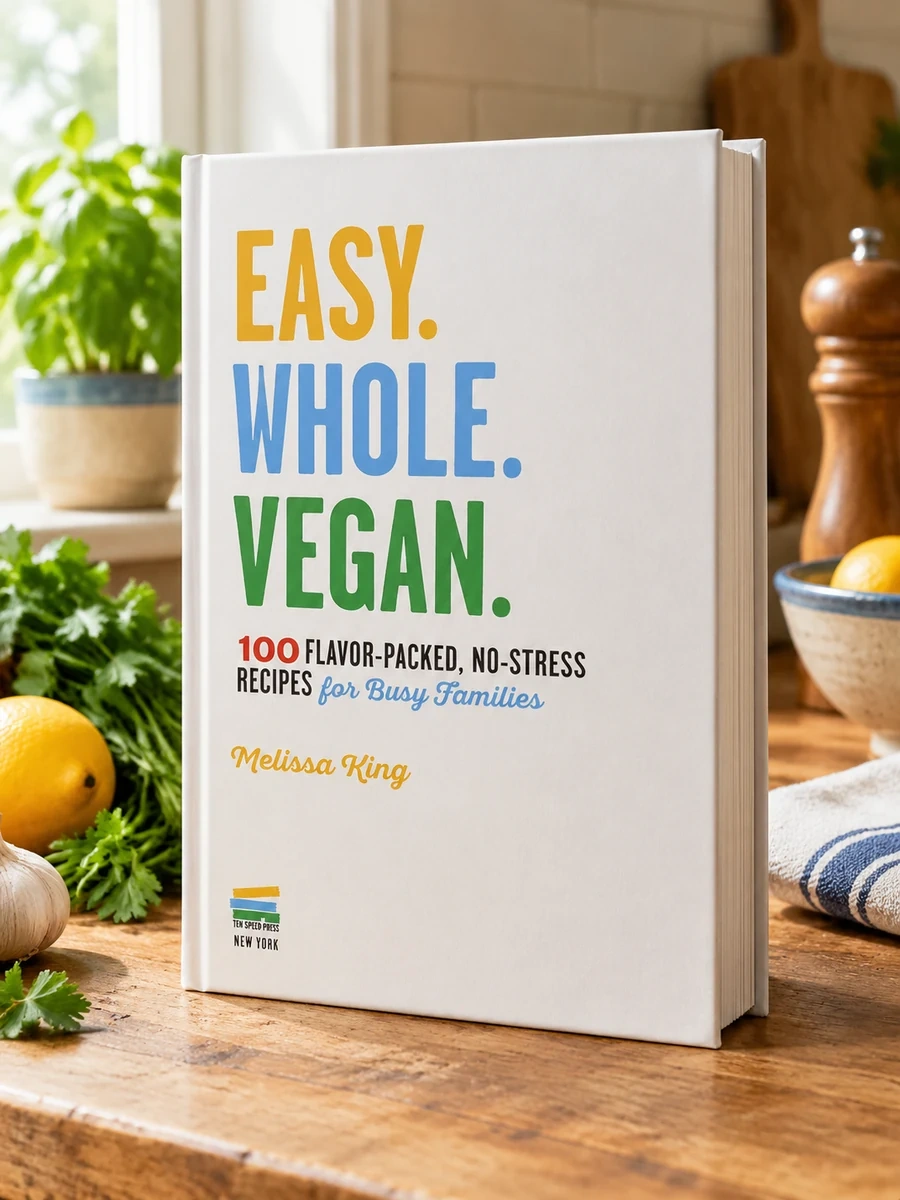 Easy. Whole. Vegan.: 100 Flavor-Packed, No-Stress Recipes for Busy Families