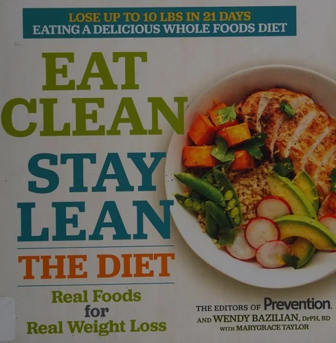 Eat Clean, Stay Lean: The Diet: Real Foods for Real Weight Loss