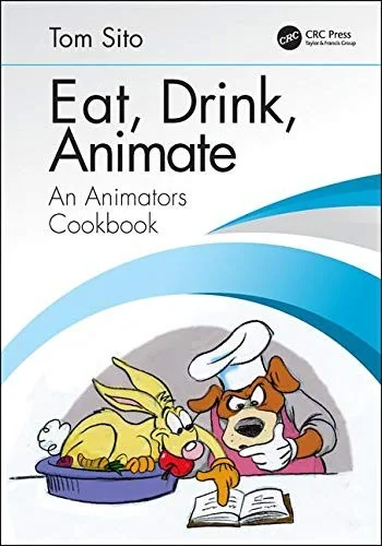 Eat, Drink, Animate: An Animators Cookbook
