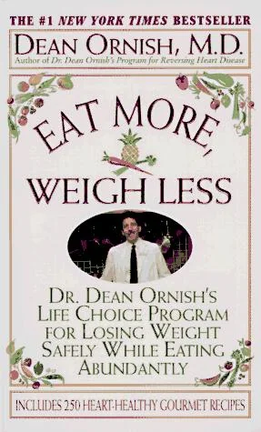Eat More, Weigh Less: Dr. Dean Ornish's Program for Losing Weight Safely While Eating Abundantly