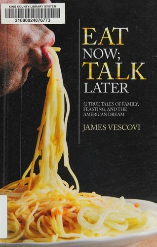 Eat Now; Talk Later: 52 True Tales of Family, Feasting, and the American Experience